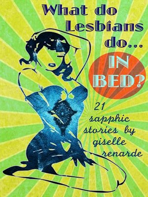 cover image of What Do Lesbians Do In Bed? 21 Sapphic Stories
